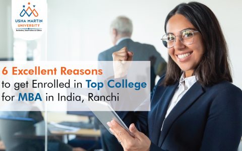 6 Excellent Reasons to prefer a top College for MBA in India, Ranchi