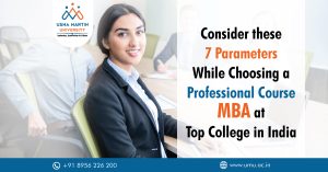 Consider these 7 Parameters While Choosing a professional course MBA at top College in India