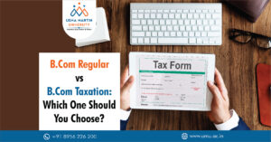 B.Com Regular vs. B.Com Taxation Which One Should You Choose