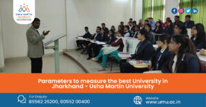 Parameters to measure the Best University in Jharkhand-Usha Martin University